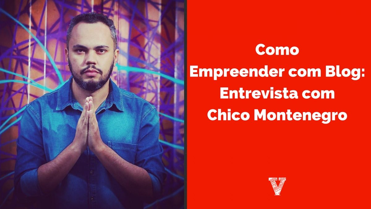 como-empreender-com-blog-chico-montenegro